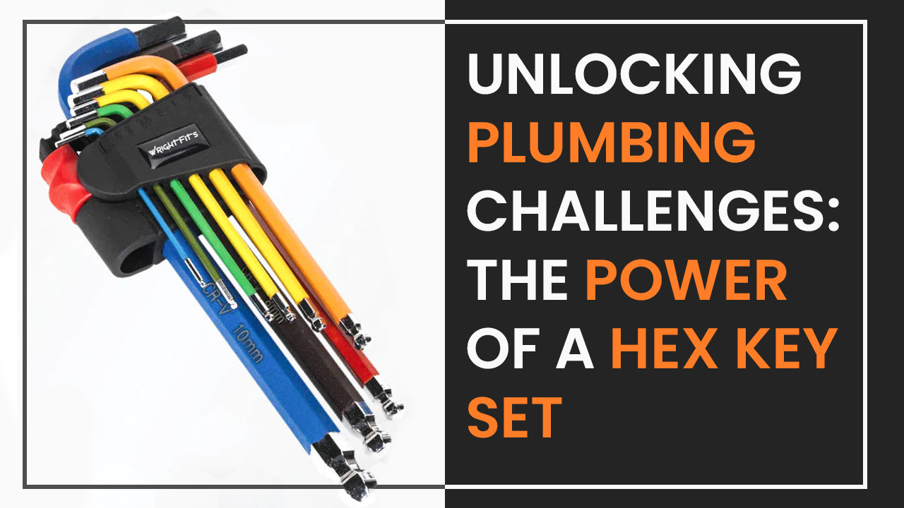 Unlocking Plumbing Challenges: The Power of a Hex Key Set